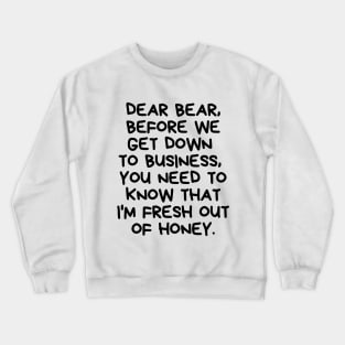 I'm fresh out of honey. Crewneck Sweatshirt